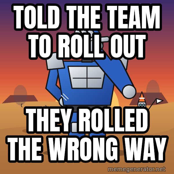 Commander Facepalm meme: Told the team to roll out / They rolled the wrong way